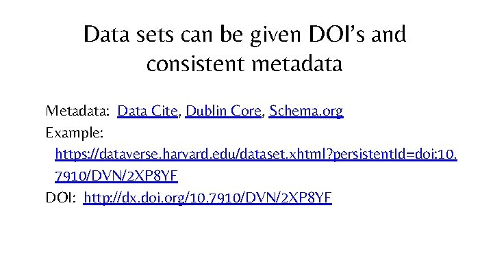 Data sets can be given DOI’s and consistent metadata Metadata: Data Cite, Dublin Core,
