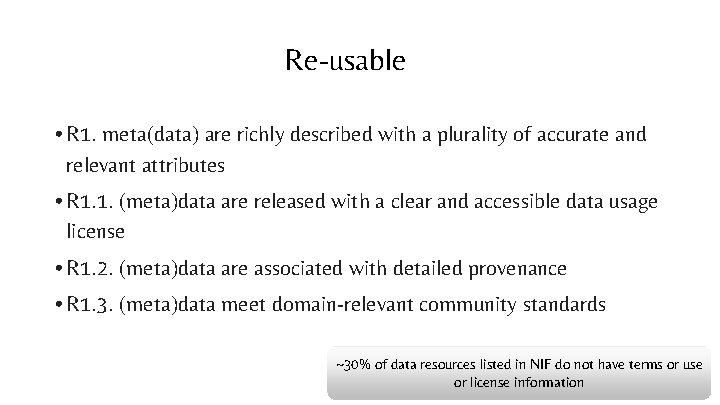 Re-usable • R 1. meta(data) are richly described with a plurality of accurate and