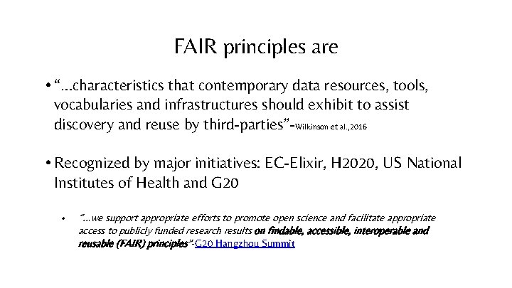 FAIR principles are • “…characteristics that contemporary data resources, tools, vocabularies and infrastructures should