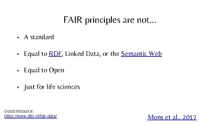 FAIR principles are not… • A standard • Equal to RDF, Linked Data, or