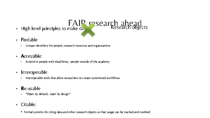 FAIR research ahead Research objects • High level principles to make data: • Findable