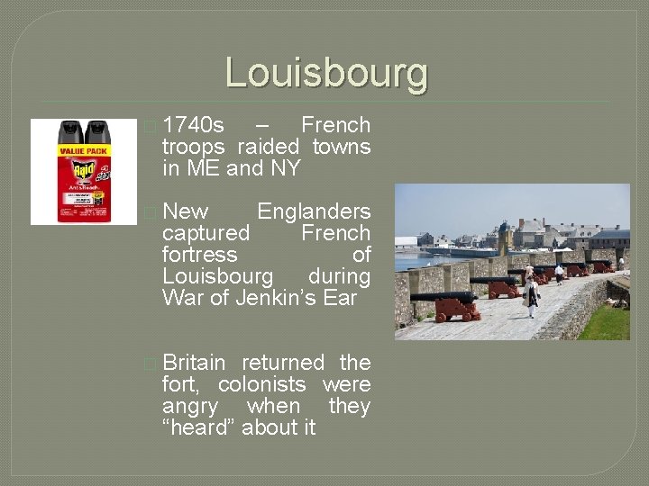 Louisbourg � 1740 s – French troops raided towns in ME and NY �