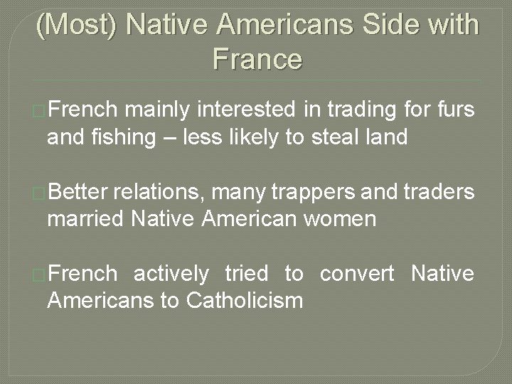 (Most) Native Americans Side with France �French mainly interested in trading for furs and