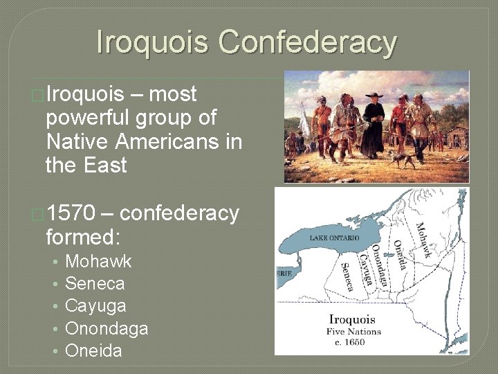 Iroquois Confederacy �Iroquois – most powerful group of Native Americans in the East �