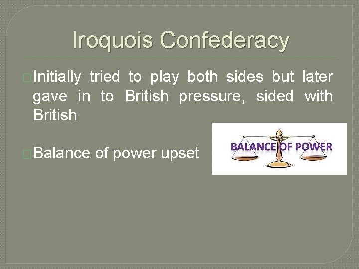 Iroquois Confederacy �Initially tried to play both sides but later gave in to British