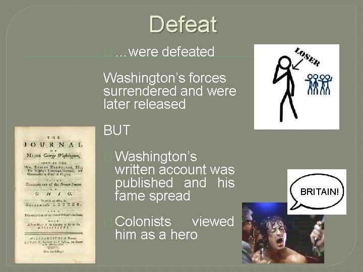 Defeat � …were defeated Washington’s forces surrendered and were later released BUT � Washington’s