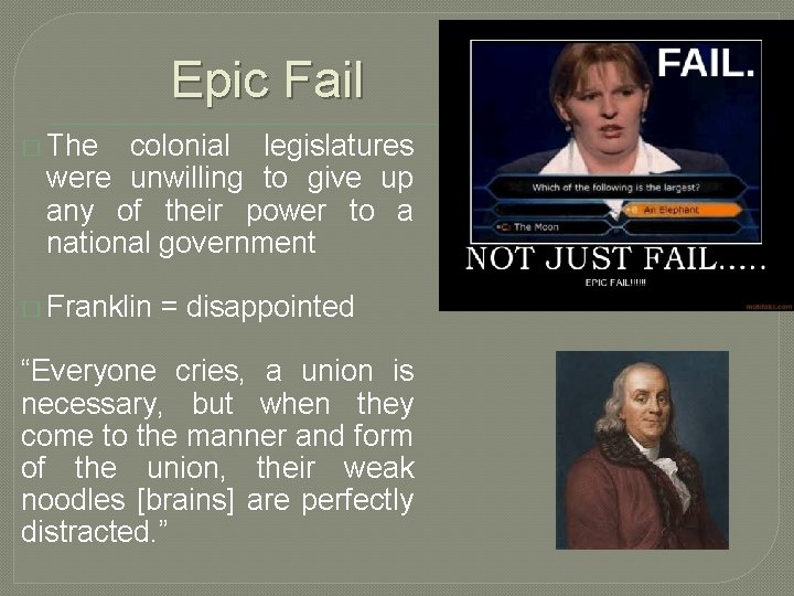 Epic Fail � The colonial legislatures were unwilling to give up any of their