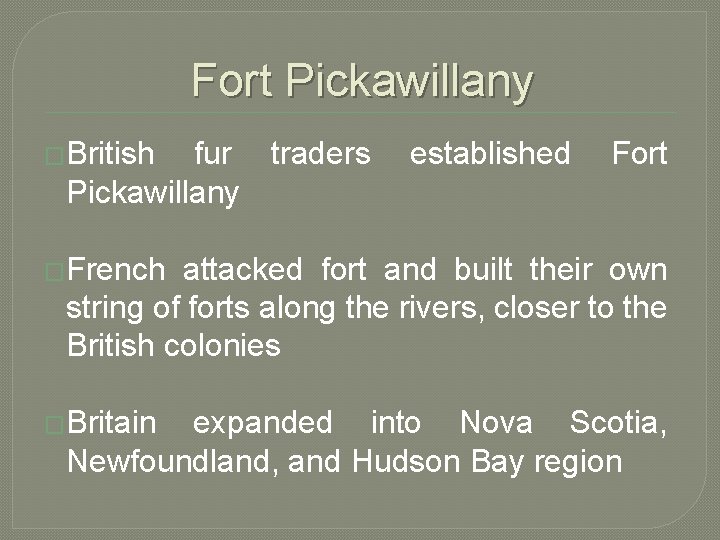 Fort Pickawillany �British fur traders Pickawillany established Fort �French attacked fort and built their