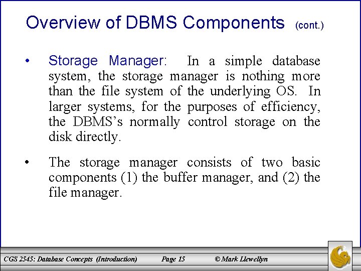 Overview of DBMS Components (cont. ) • Storage Manager: In a simple database system,