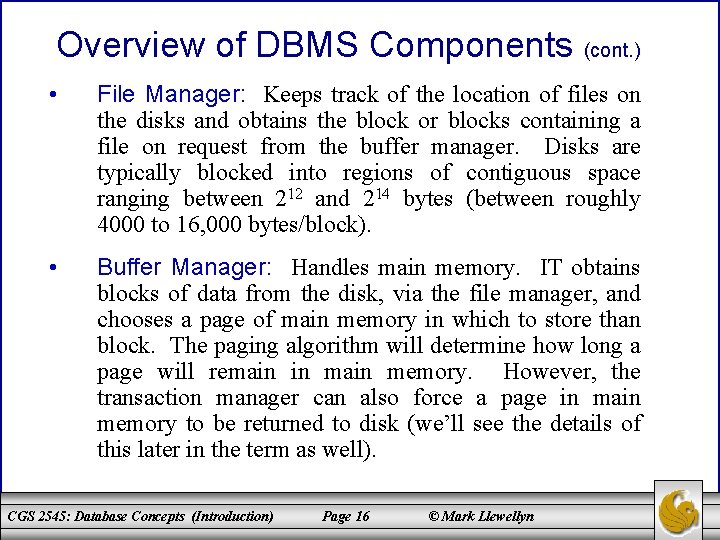 Overview of DBMS Components (cont. ) • File Manager: Keeps track of the location