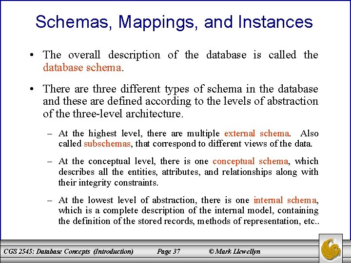 Schemas, Mappings, and Instances • The overall description of the database is called the