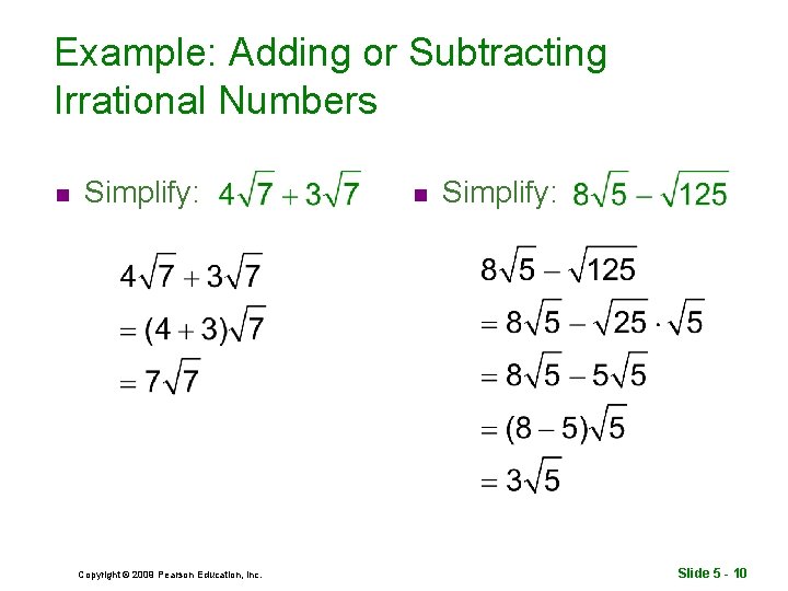 Example: Adding or Subtracting Irrational Numbers n Simplify: Copyright © 2009 Pearson Education, Inc.