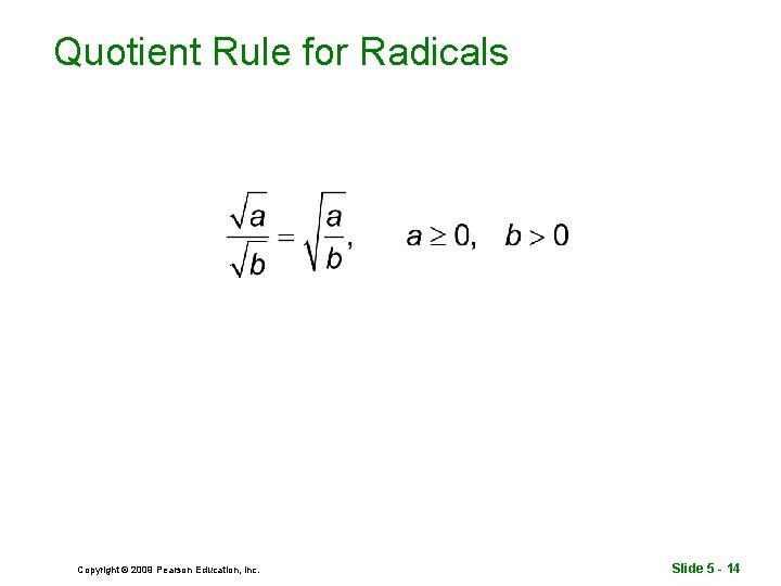 Quotient Rule for Radicals Copyright © 2009 Pearson Education, Inc. Slide 5 - 14