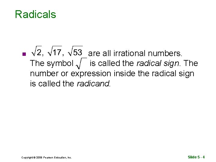 Radicals n are all irrational numbers. The symbol is called the radical sign. The