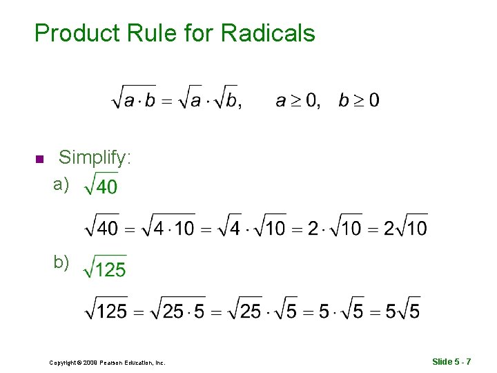 Product Rule for Radicals n Simplify: a) b) Copyright © 2009 Pearson Education, Inc.