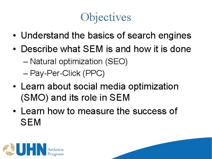 Objectives • Understand the basics of search engines • Describe what SEM is and