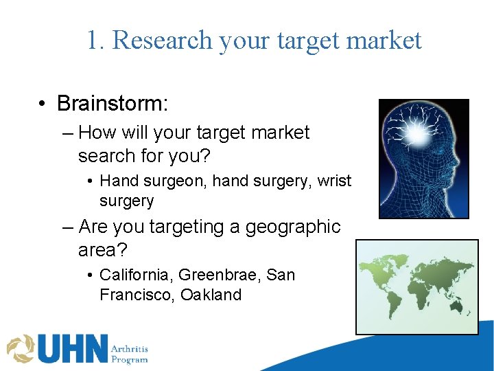 1. Research your target market • Brainstorm: – How will your target market search
