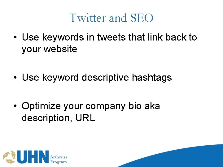 Twitter and SEO • Use keywords in tweets that link back to your website