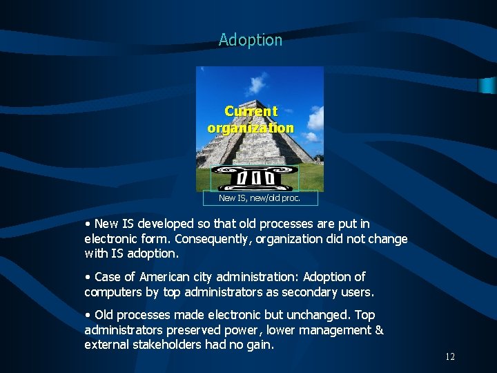 Adoption Current organization New IS, new/old proc. • New IS developed so that old