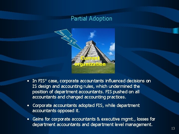 Partial Adoption Ne w pr oc . & IS Current organization • In FIS*