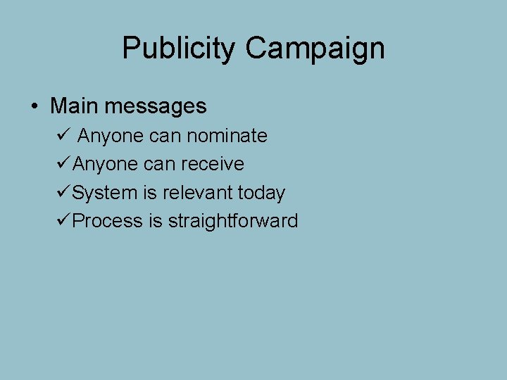 Publicity Campaign • Main messages ü Anyone can nominate üAnyone can receive üSystem is