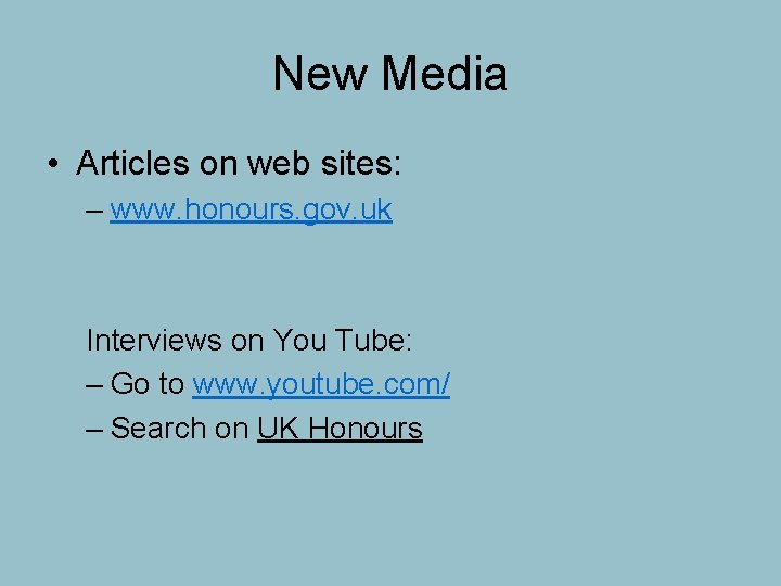 New Media • Articles on web sites: – www. honours. gov. uk Interviews on