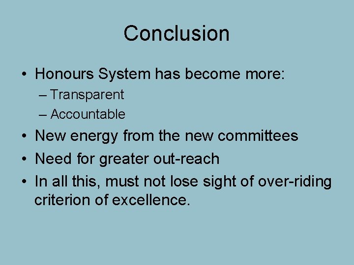 Conclusion • Honours System has become more: – Transparent – Accountable • New energy