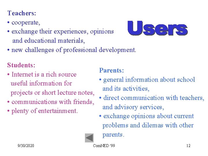 Teachers: • cooperate, • exchange their experiences, opinions and educational materials, • new challenges