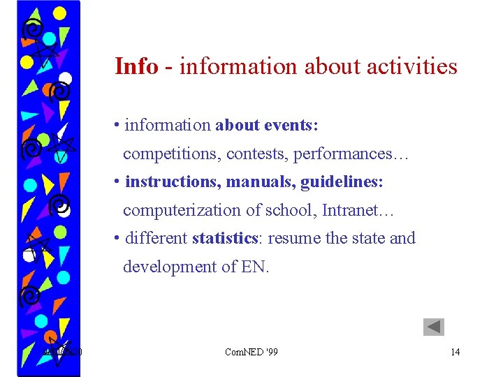 Info - information about activities • information about events: competitions, contests, performances… • instructions,