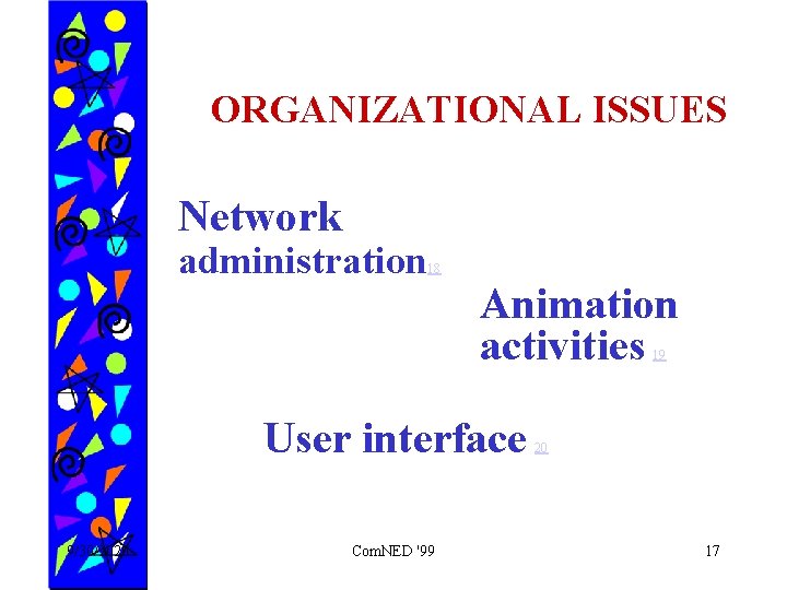 ORGANIZATIONAL ISSUES Network administration 18 Animation activities 19 User interface 9/30/2020 Com. NED '99