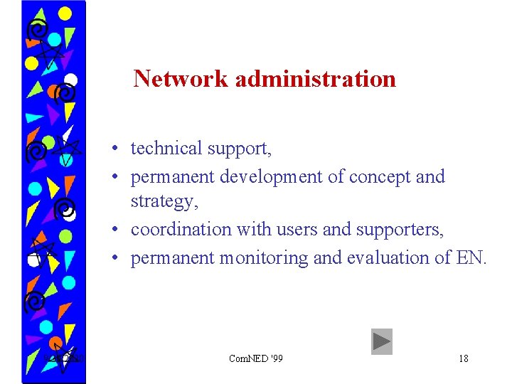 Network administration • technical support, • permanent development of concept and strategy, • coordination