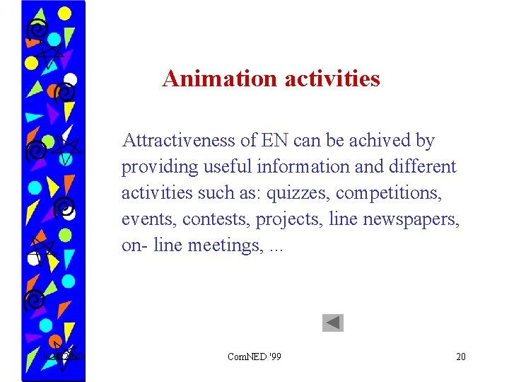 Animation activities Attractiveness of EN can be achived by providing useful information and different