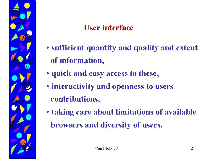 User interface • sufficient quantity and quality and extent of information, • quick and