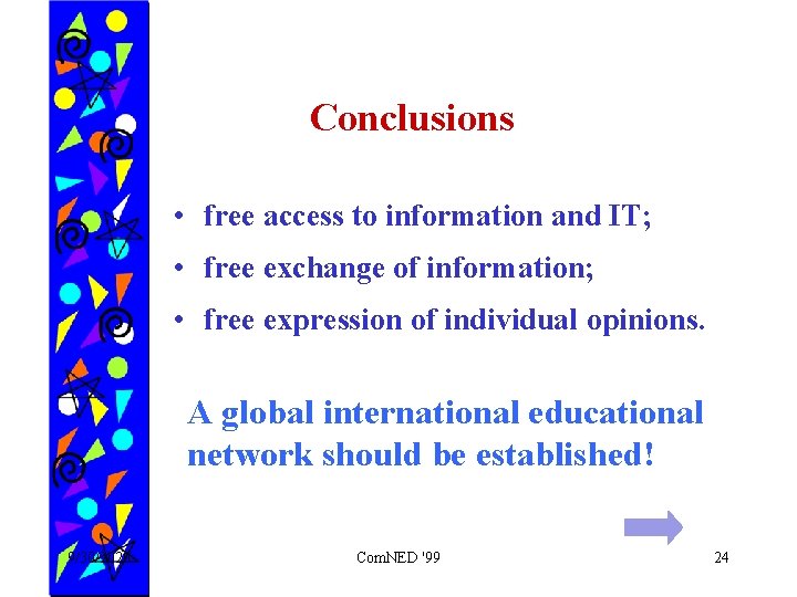 Conclusions • free access to information and IT; • free exchange of information; •