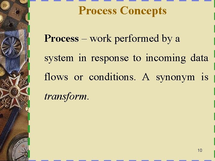 Process Concepts Process – work performed by a system in response to incoming data