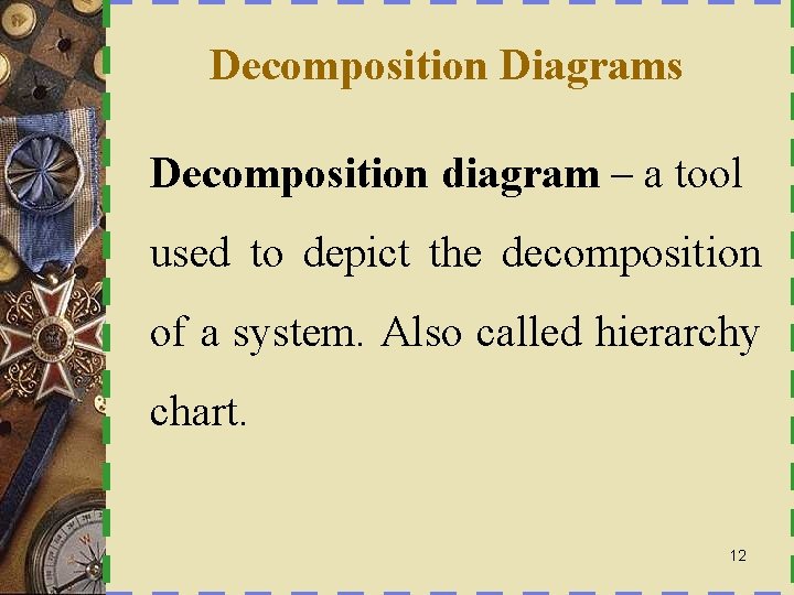 Decomposition Diagrams Decomposition diagram – a tool used to depict the decomposition of a