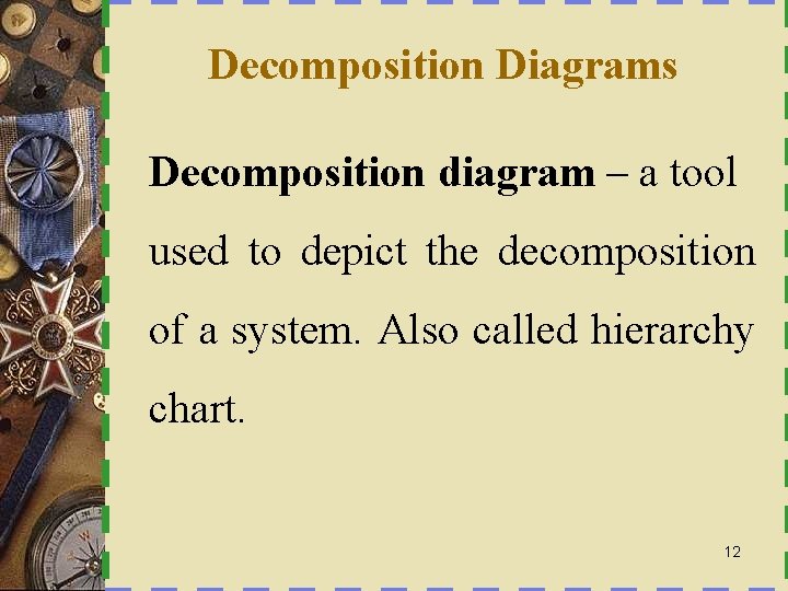 Decomposition Diagrams Decomposition diagram – a tool used to depict the decomposition of a