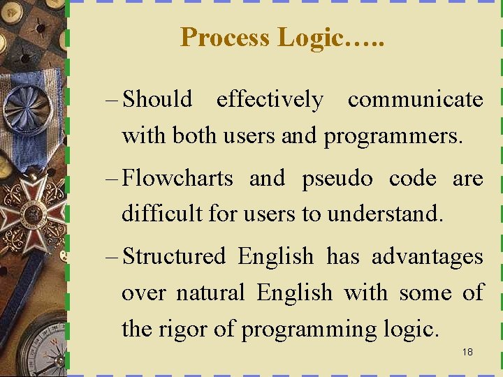 Process Logic…. . – Should effectively communicate with both users and programmers. – Flowcharts