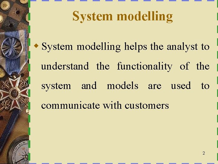 System modelling w System modelling helps the analyst to understand the functionality of the