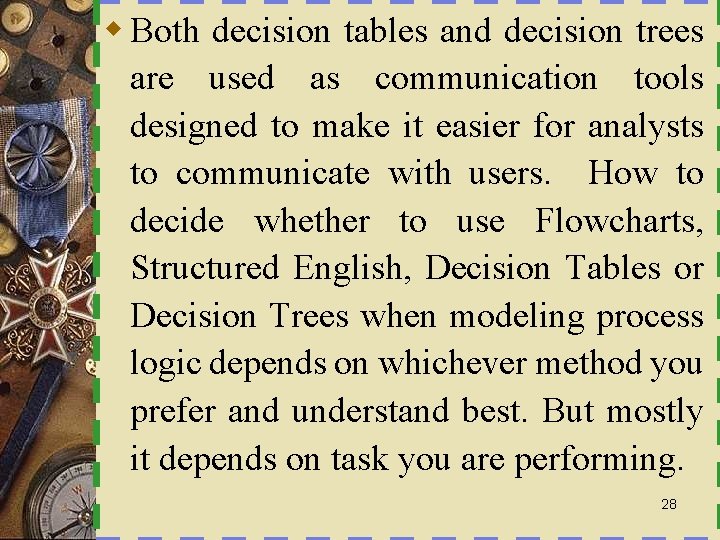 w Both decision tables and decision trees are used as communication tools designed to