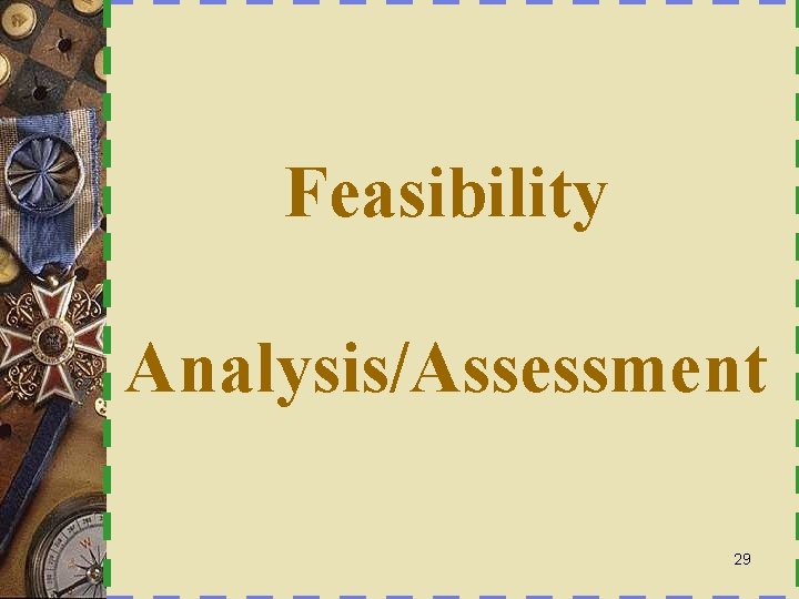 Feasibility Analysis/Assessment 29 