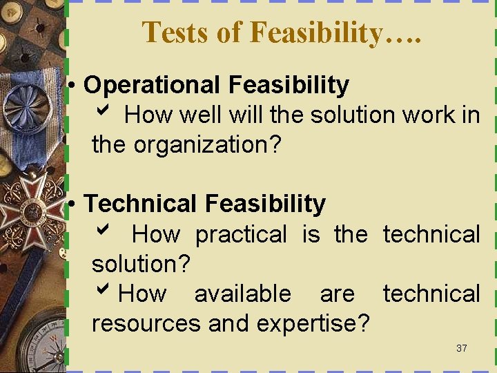 Tests of Feasibility…. • Operational Feasibility b How well will the solution work in