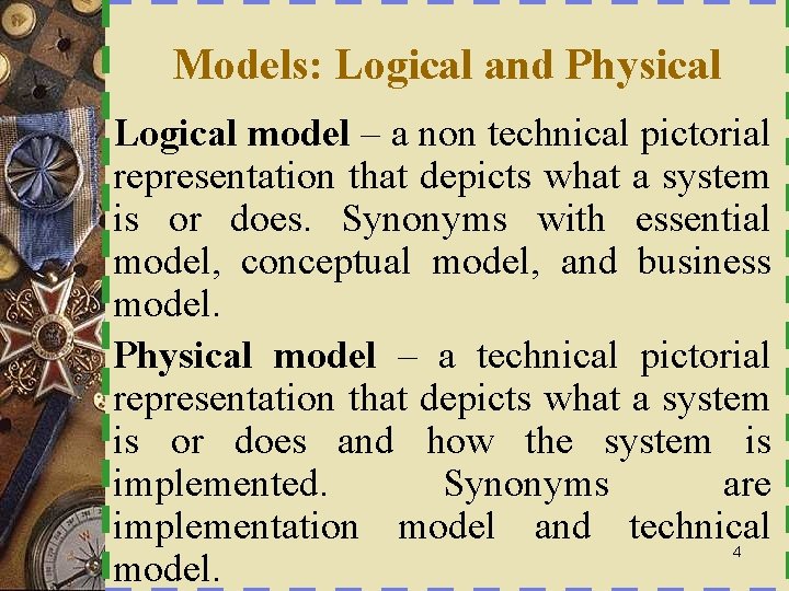 Models: Logical and Physical Logical model – a non technical pictorial representation that depicts