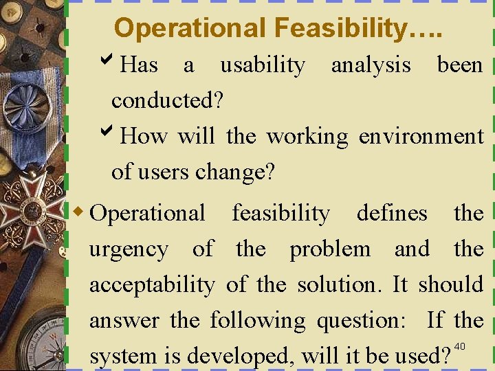 Operational Feasibility…. b. Has a usability analysis been conducted? b. How will the working