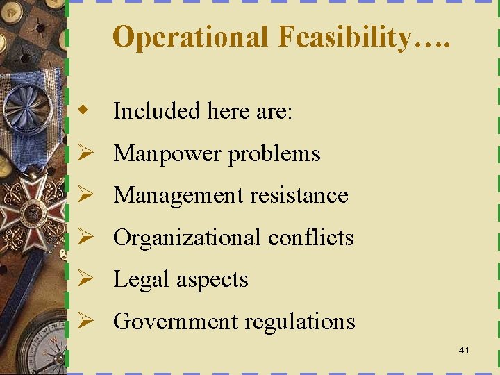 Operational Feasibility…. w Included here are: Ø Manpower problems Ø Management resistance Ø Organizational