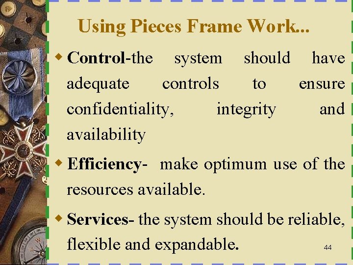 Using Pieces Frame Work. . . w Control-the system should have adequate controls to