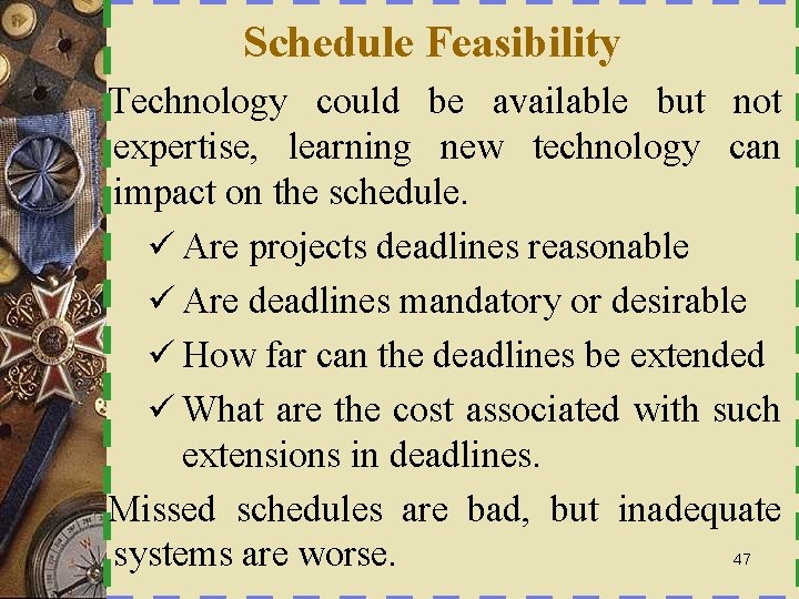 Schedule Feasibility Technology could be available but not expertise, learning new technology can impact
