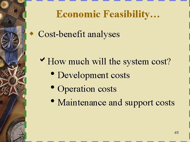  Economic Feasibility… w Cost-benefit analyses b. How much will the system cost? h.