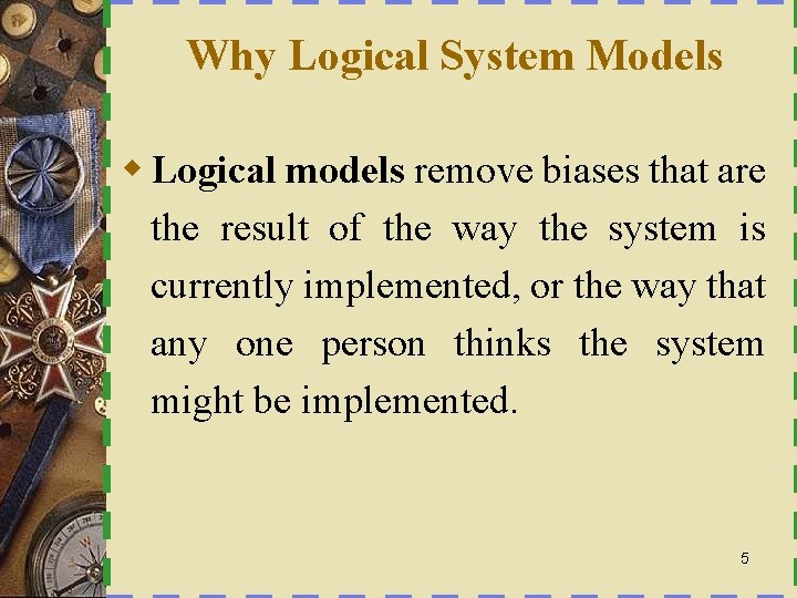 Why Logical System Models w Logical models remove biases that are the result of