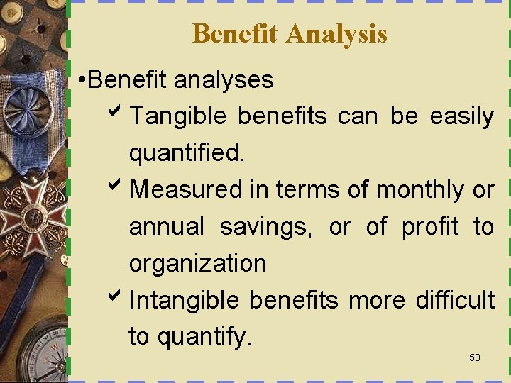 Benefit Analysis • Benefit analyses b. Tangible benefits can be easily quantified. b. Measured